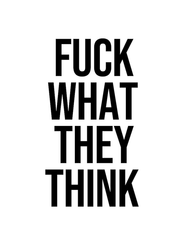 Fuck What They Think