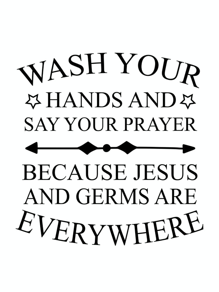Wash Your Hands And Say Your Prayer Because Jesus And Germs Are Everywhere