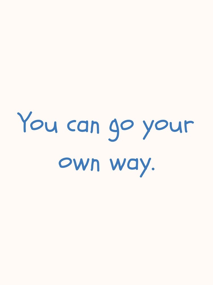 You Can Go Your Own Way Blue Quote Poster