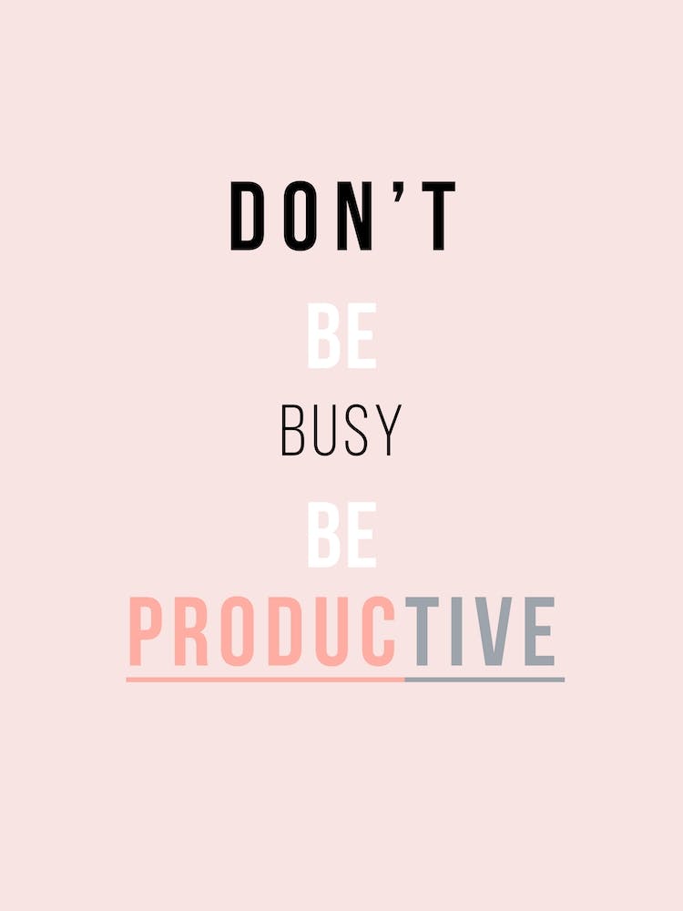 Don't Be Busy Be Productive