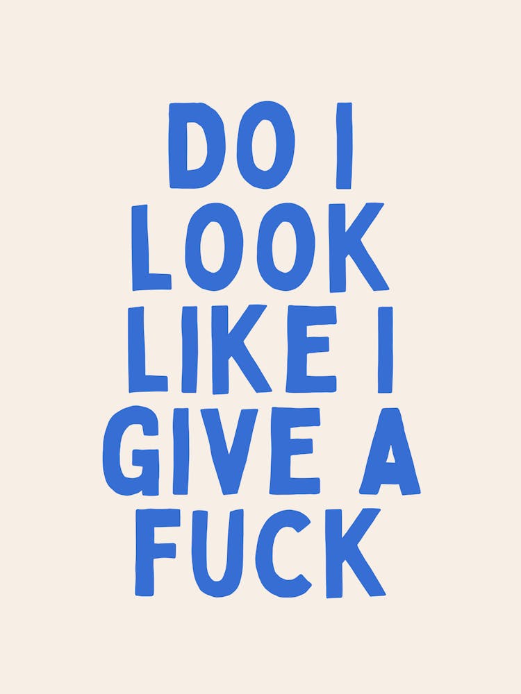 Do I Look Like I Give A Fuck | Blue and Cream