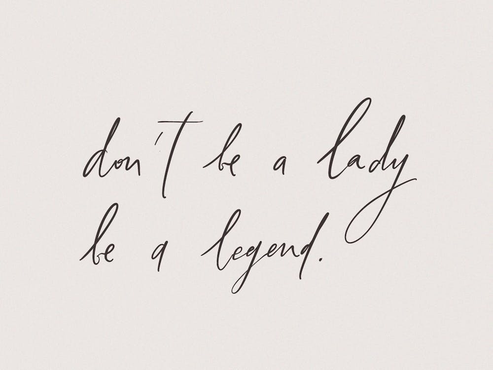 Don't Be a Lady Be a Legend. Motivational Handwritten Quote