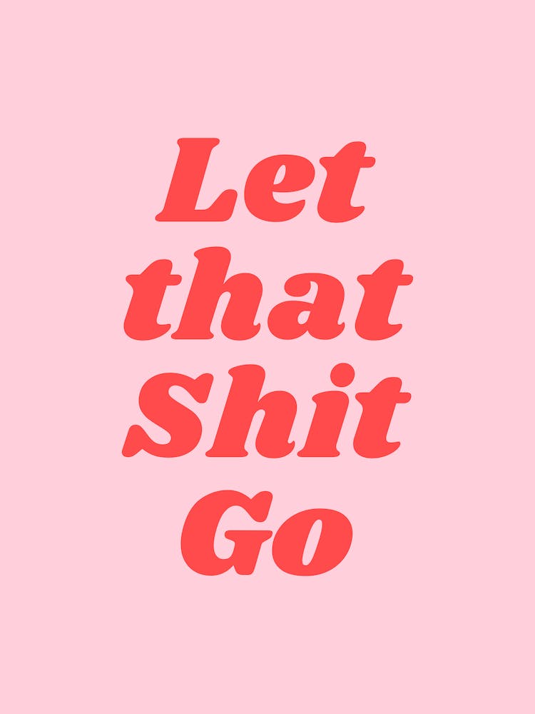 Let That Shit Go (Sweet Pink tone)