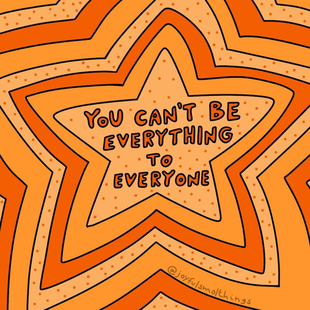 You Can'T Be Everything To Everyone