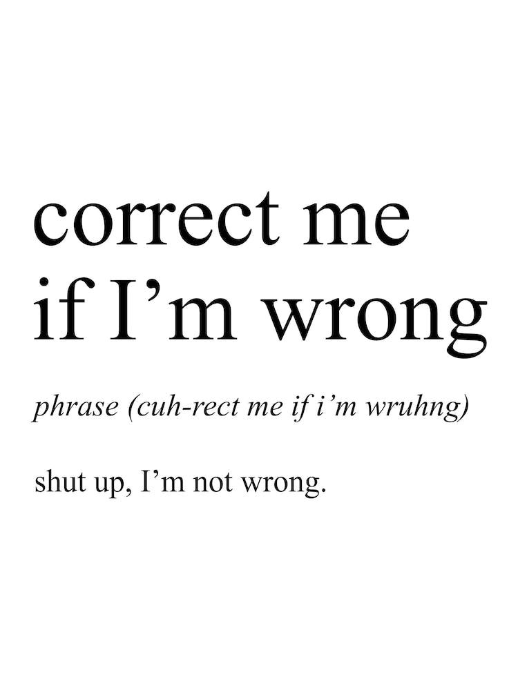 Correct Me If I'm Wrong Definition Meaning