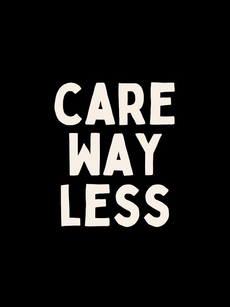 Care Way Less | White and Black