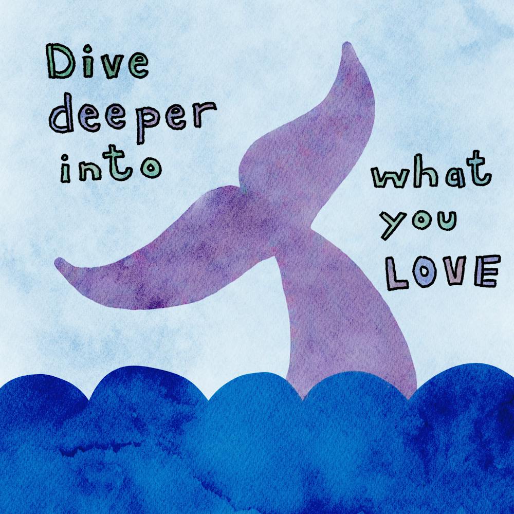 Dive Deeper Into What You Love | Inspirational Motivational Quote | Purple Whale Tail in Blue Water | Watercolour Typography | Encouraging Uplifting Words | Whimsical Ocean Watercolour