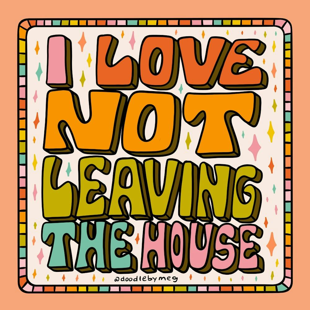 I Love Not Leaving The House