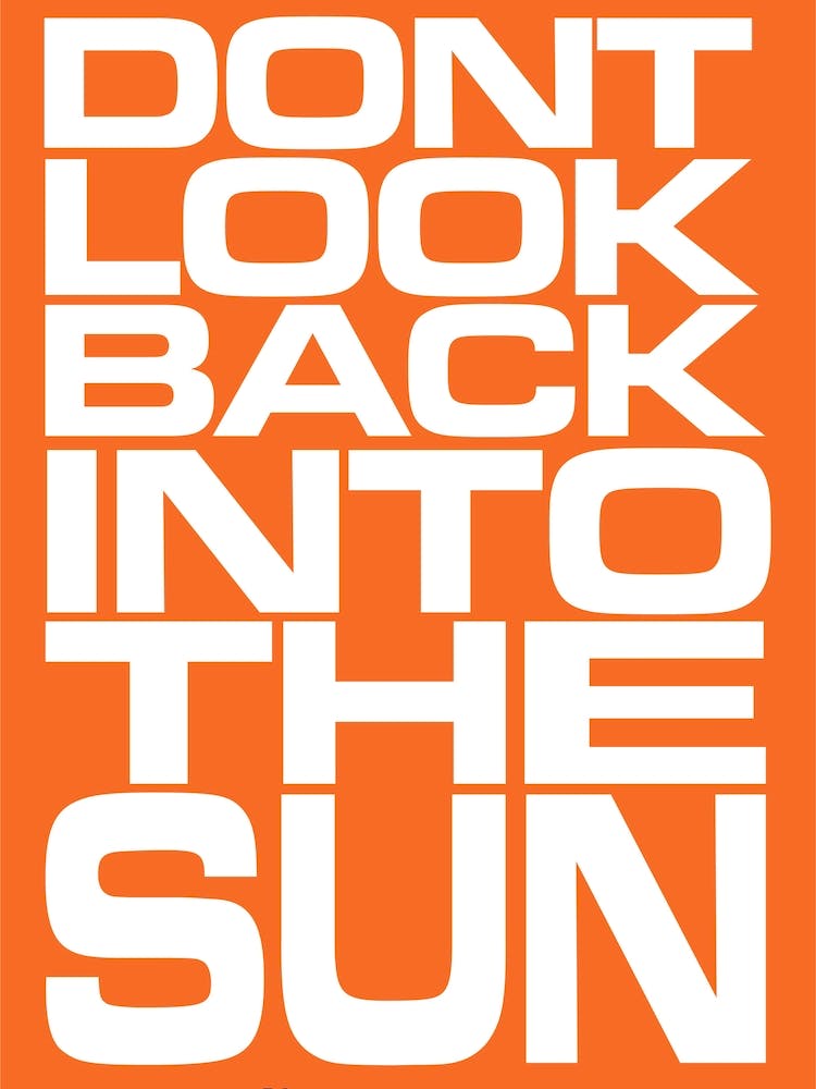 Don’t Look Back Into The Sun Orange