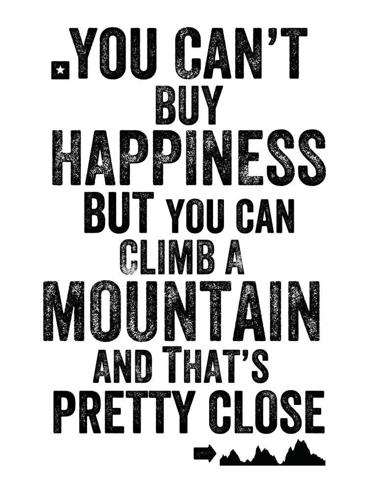 You Can't Buy Happiness But You Can Climb A Mountain Print | Adventure Print