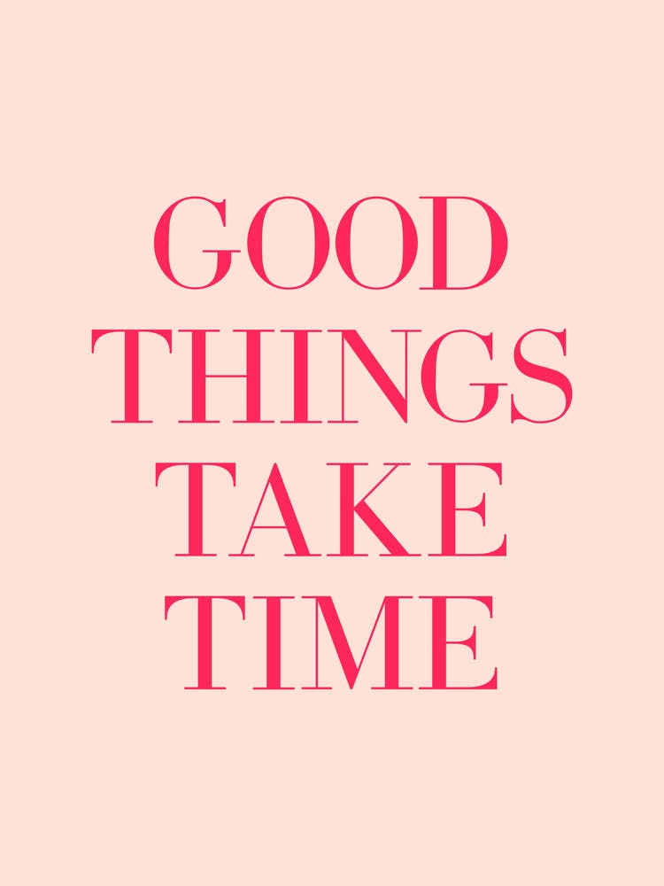 Good Things Take Time (Peach tone)