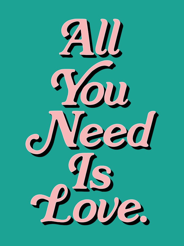 All You Need Is Love
