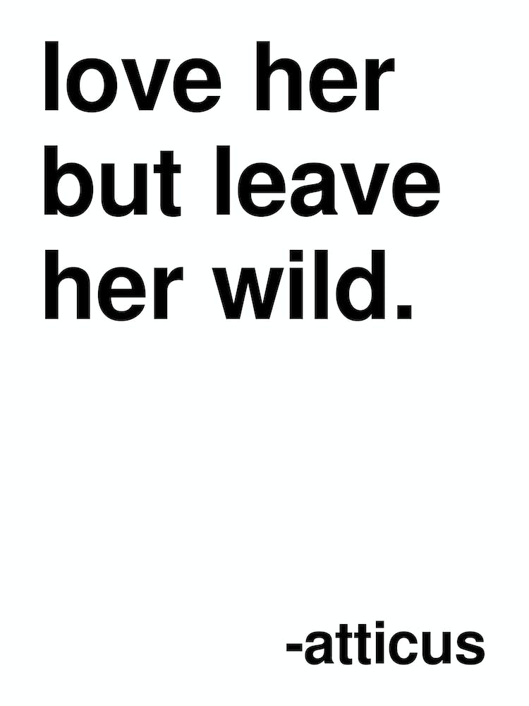 Love Her But Leave Her Wild Atticus Quote In White
