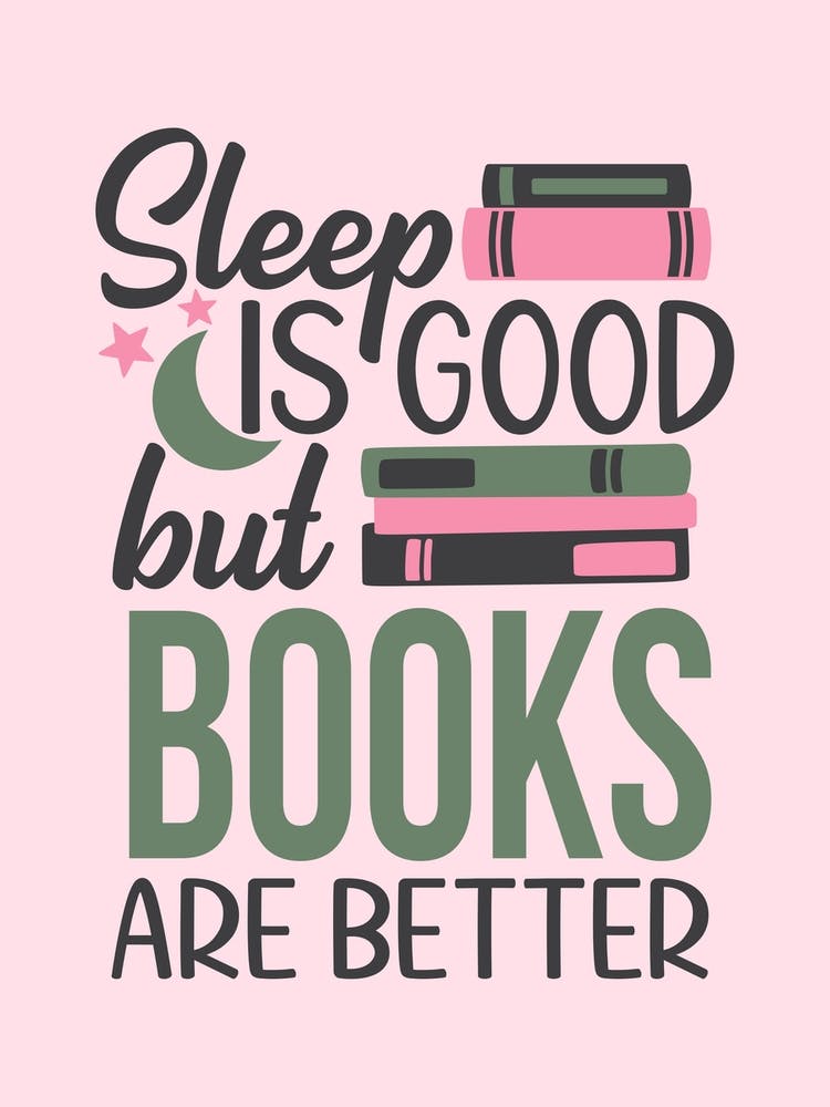 Sleep Is Good But Books Are Better