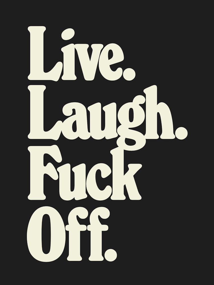 Live Laugh Fuck Off - Mono Dark