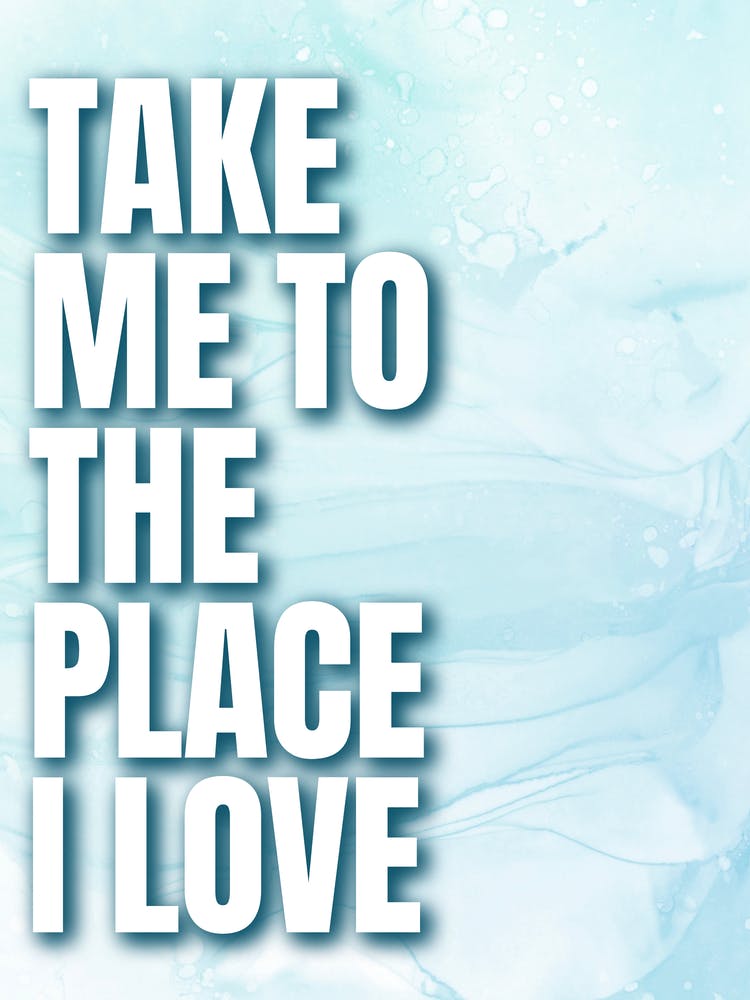 Take Me To The Place I Love