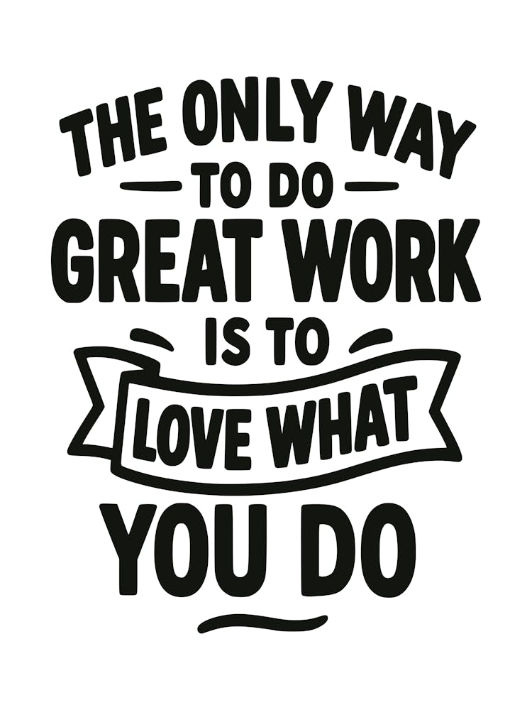 The only way to do great work is to love what you do 2