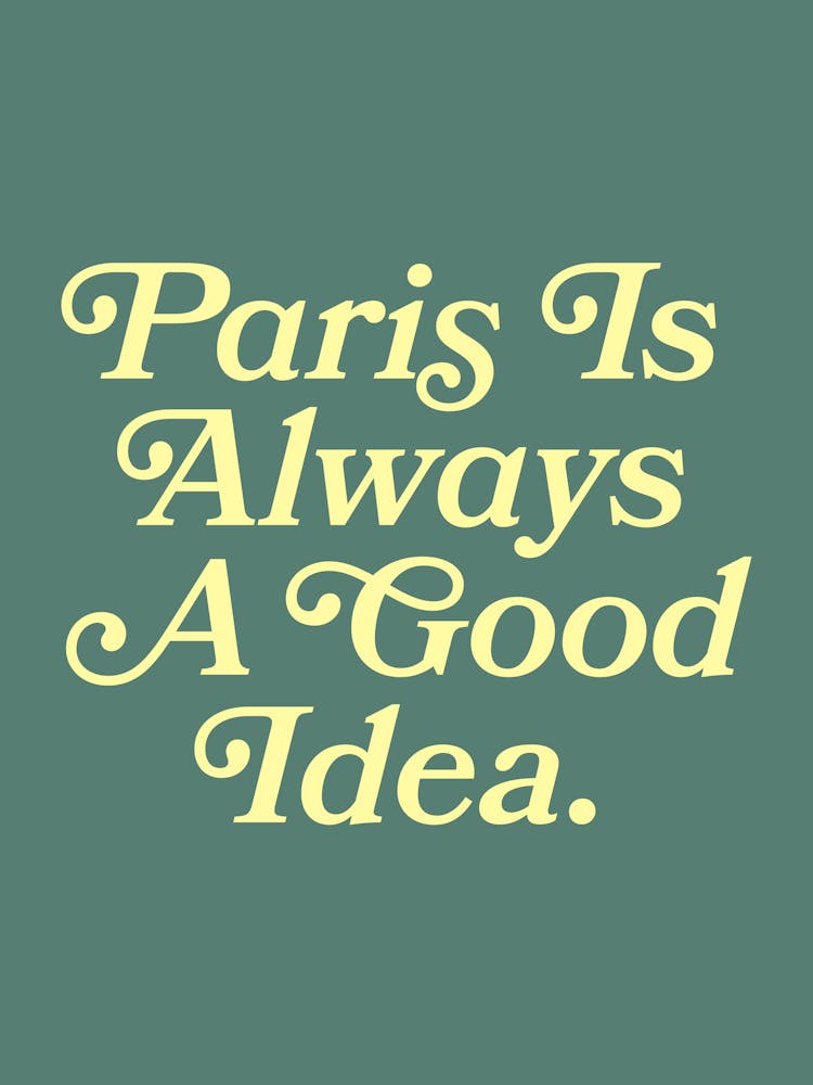 Paris is always a good idea quote, mood, vibes, romantic, cool, vintage, retro, saying, phrase, groovy, funky, cities, lettering, aesthetic