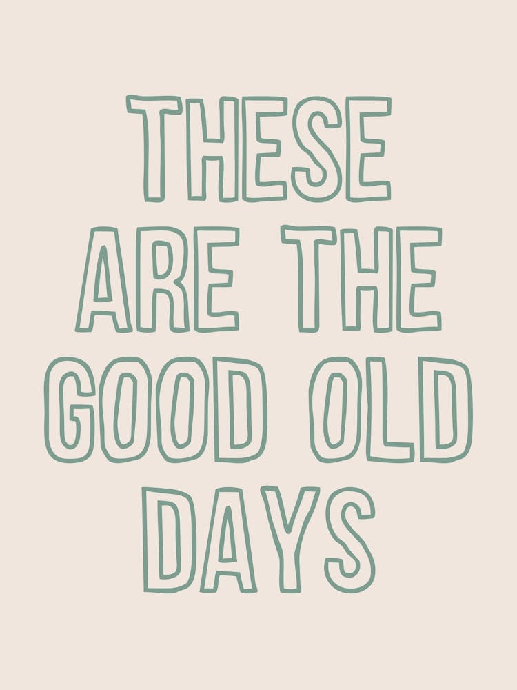 These Are The Good Old Days 3