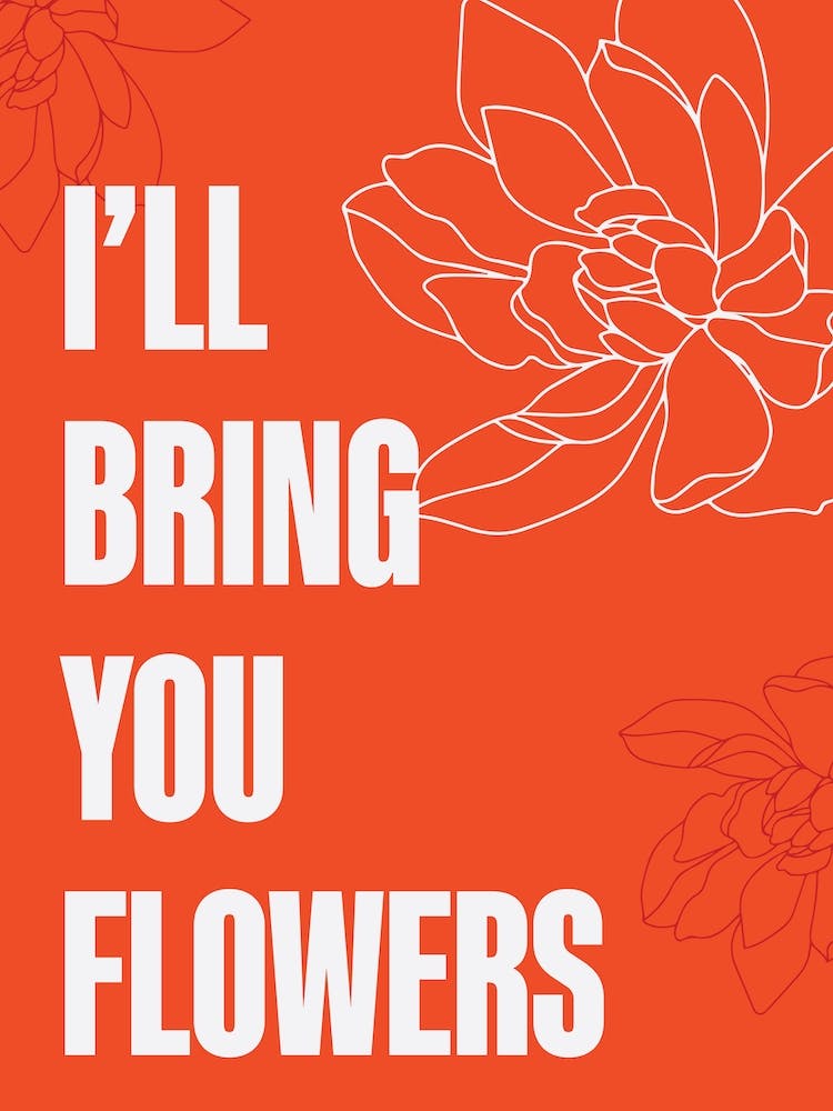I Will Bring You Flowers