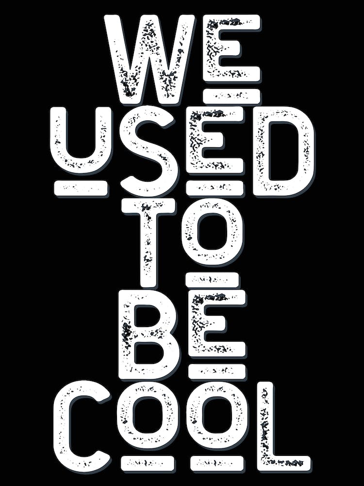 We Used To Be Cool Black White Quote Typography