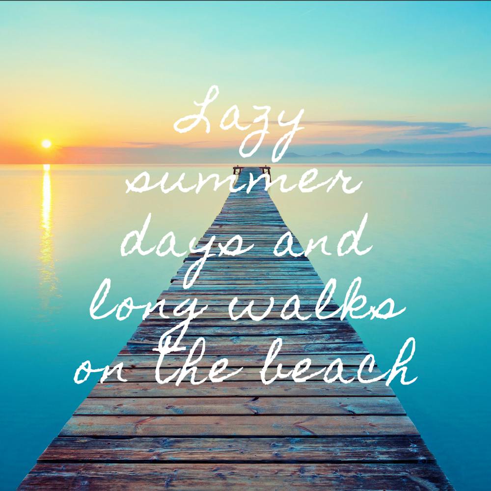 Lazy Summer Days And Long Walks On The Beach