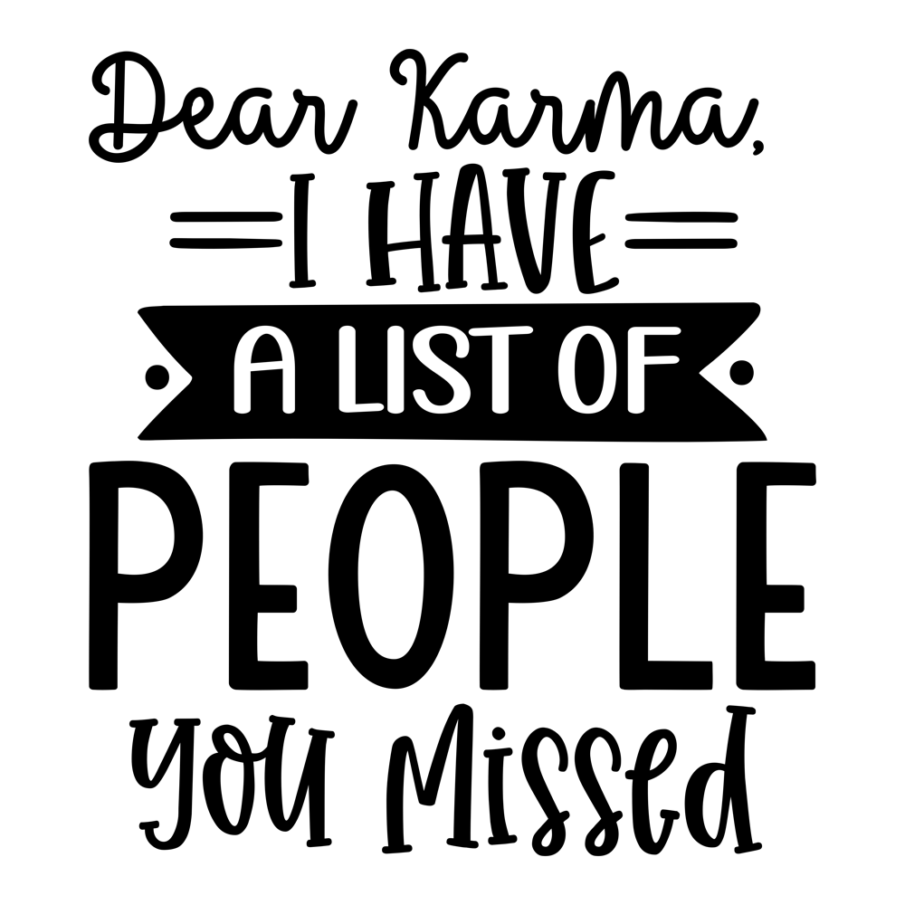 Dear Karma, I Have A List Of People You Missed