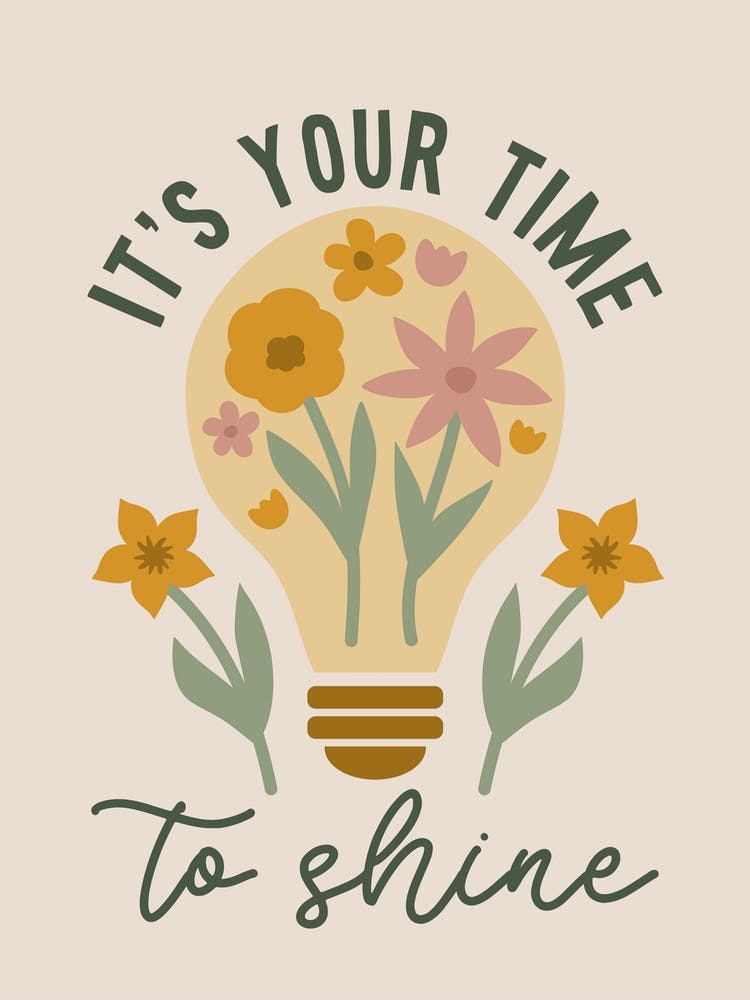 It's Your Time To Shine Floral