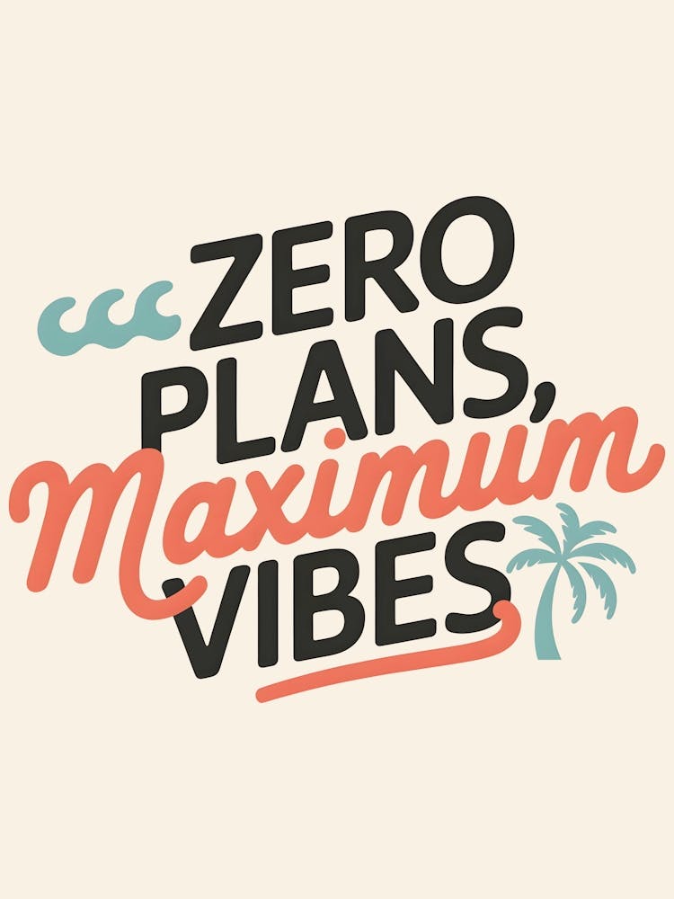 Zero Plans, Maximum Vibes