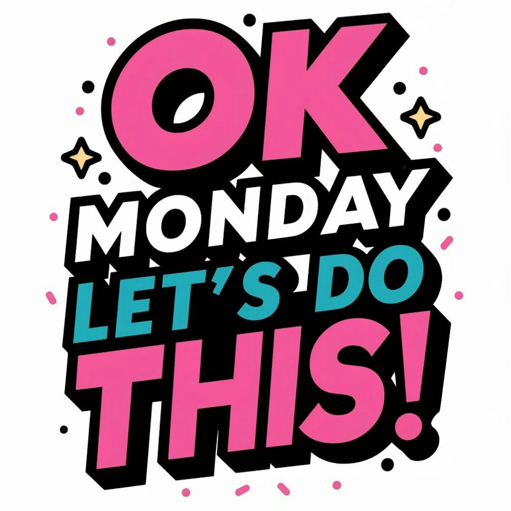 Ok Monday Let'S Do This