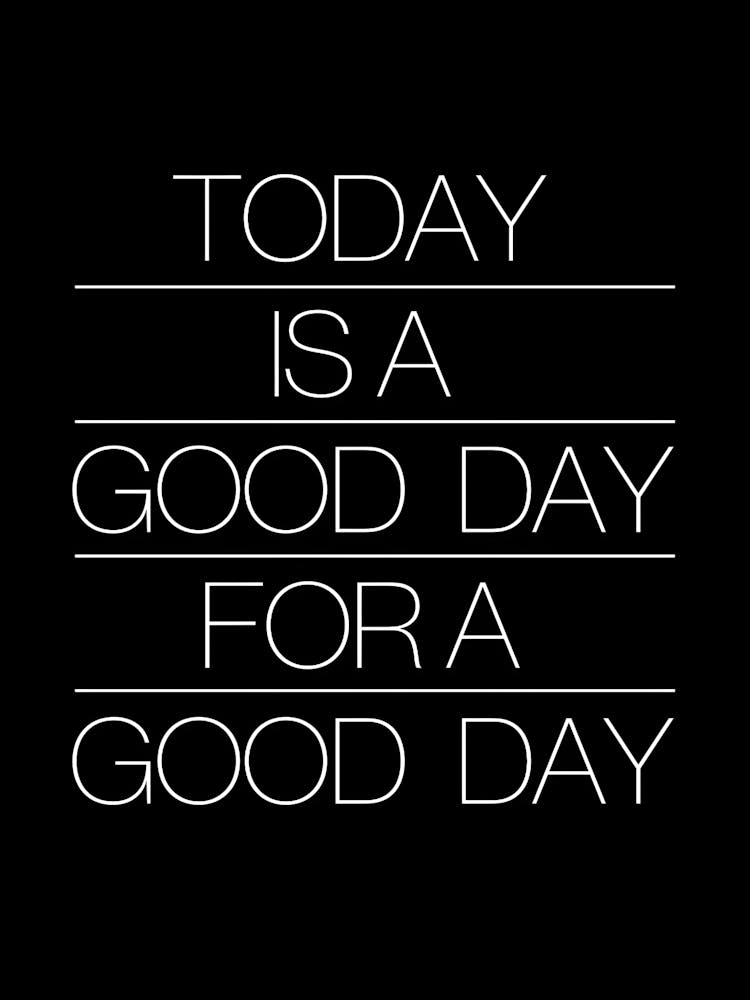Today Is A Good Day