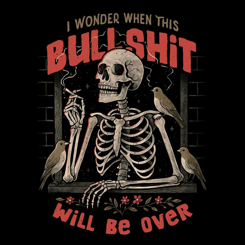 I Wonder When This Bullshit Will Be Over Skull Dark Sarcastic