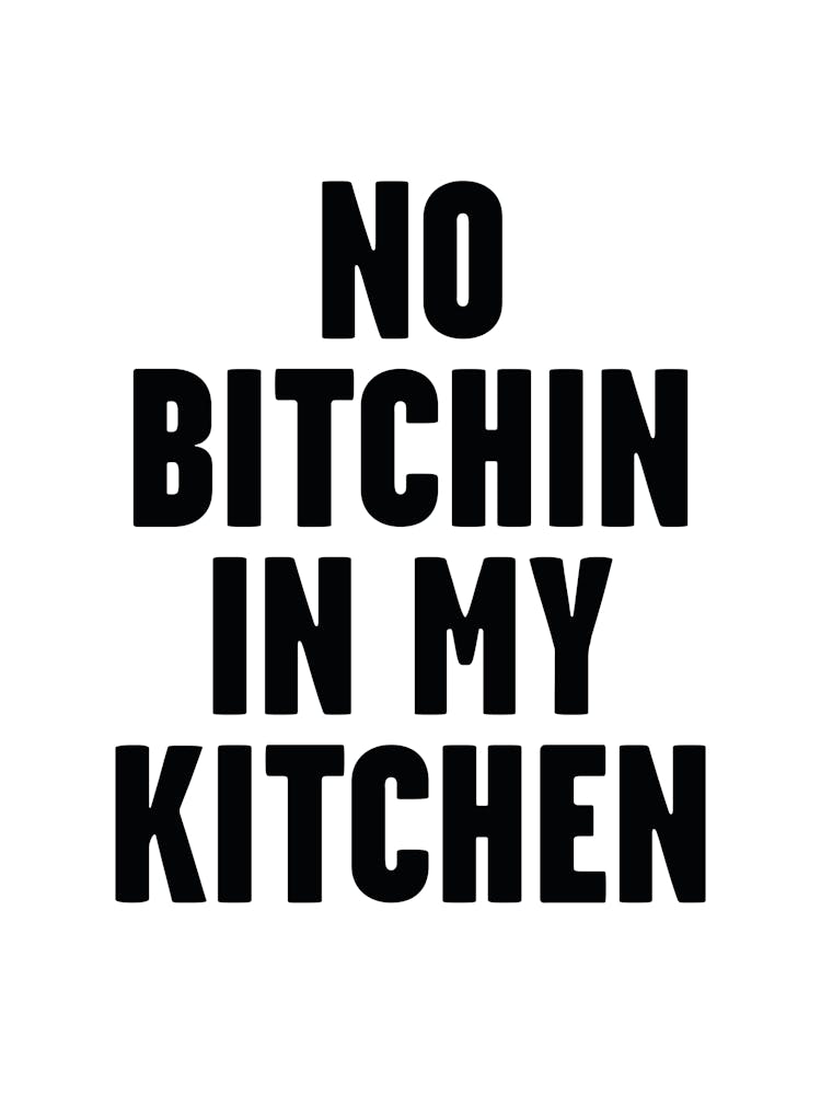 No Bitchin In My Kitchen
