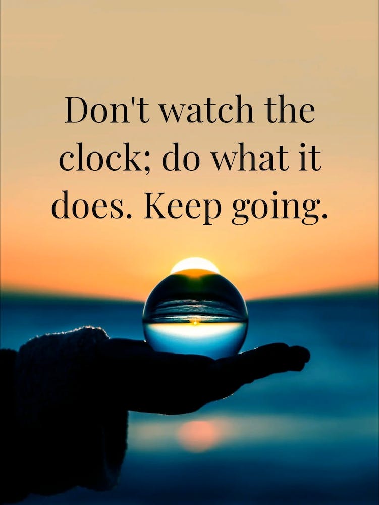 Don'T Watch The Clock What It Does Keep Going