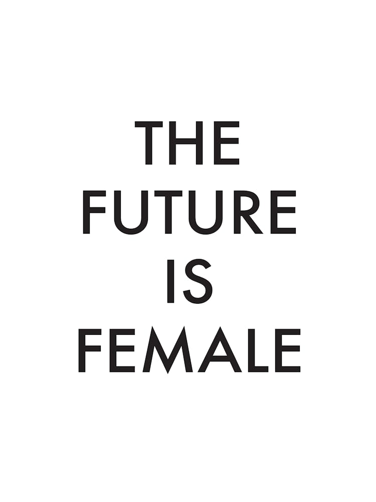 The Future Is Female I
