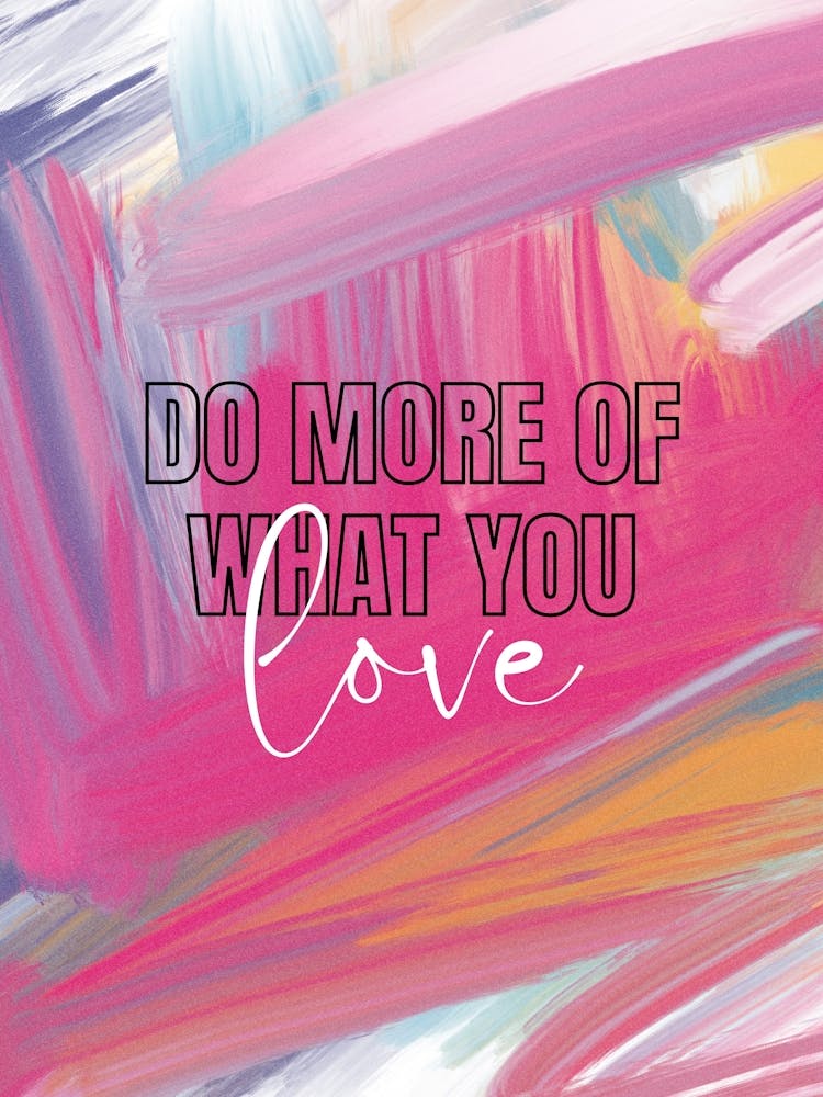 Do More Of What You Love