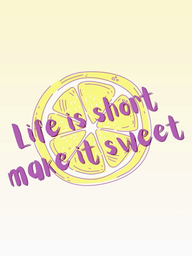 Life is short make it sweet