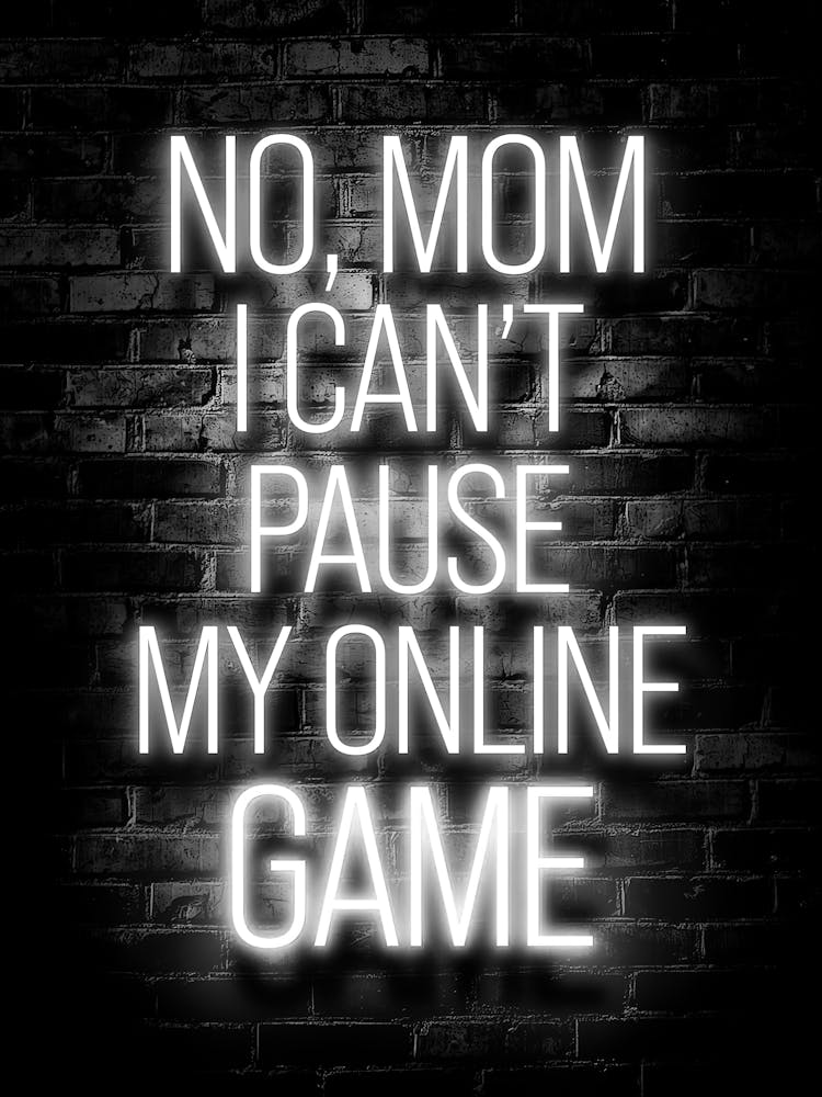 No Mom I Can'T Pause My Online Game