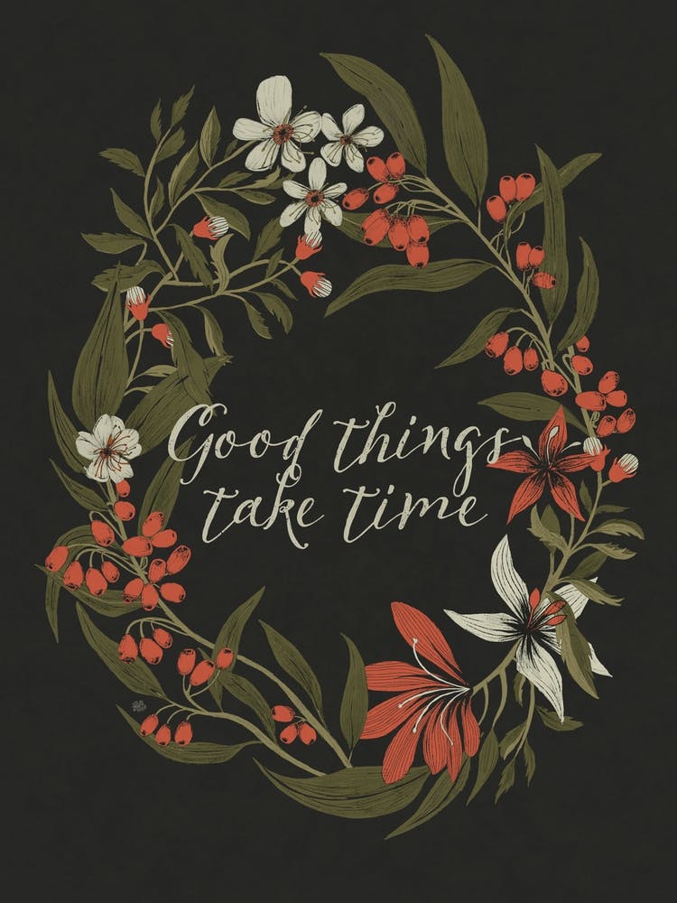 Good Things Take Time