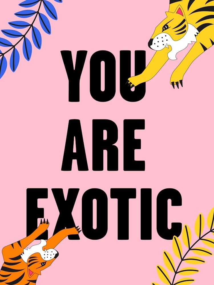 You Are Exotic Pink Tiger