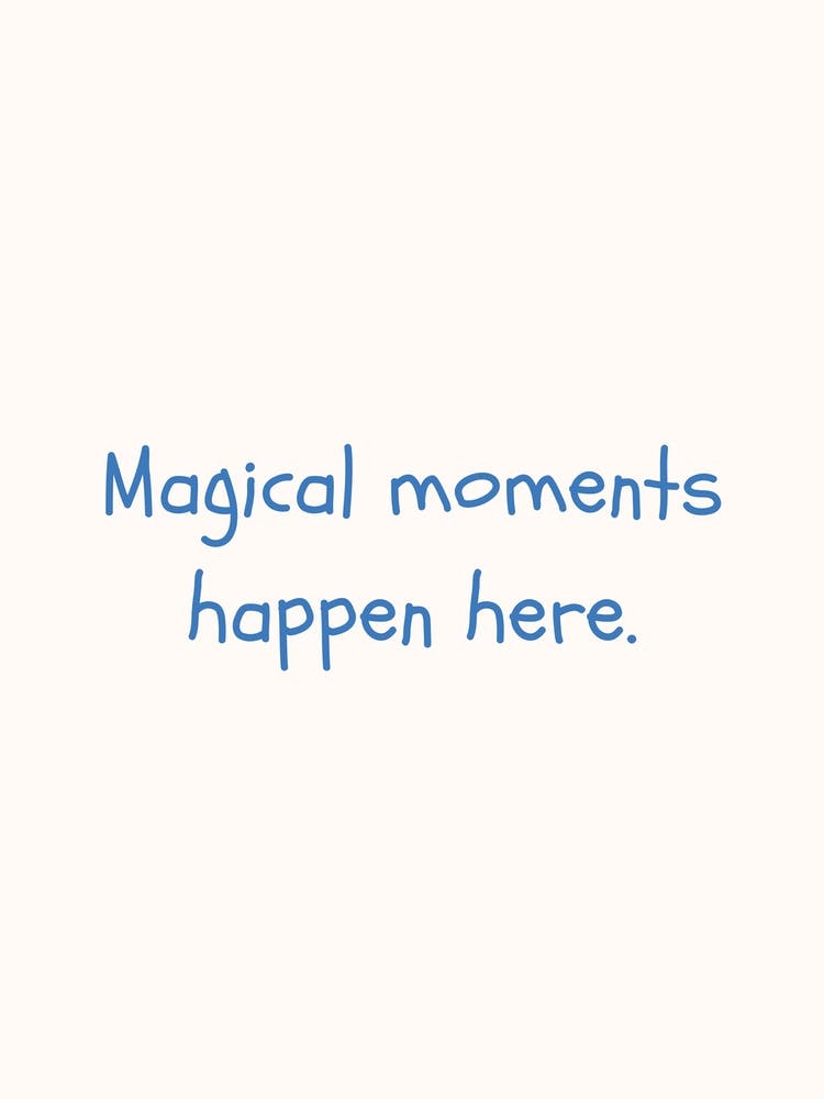 Magical Moments Happen Here Blue Quote Poster