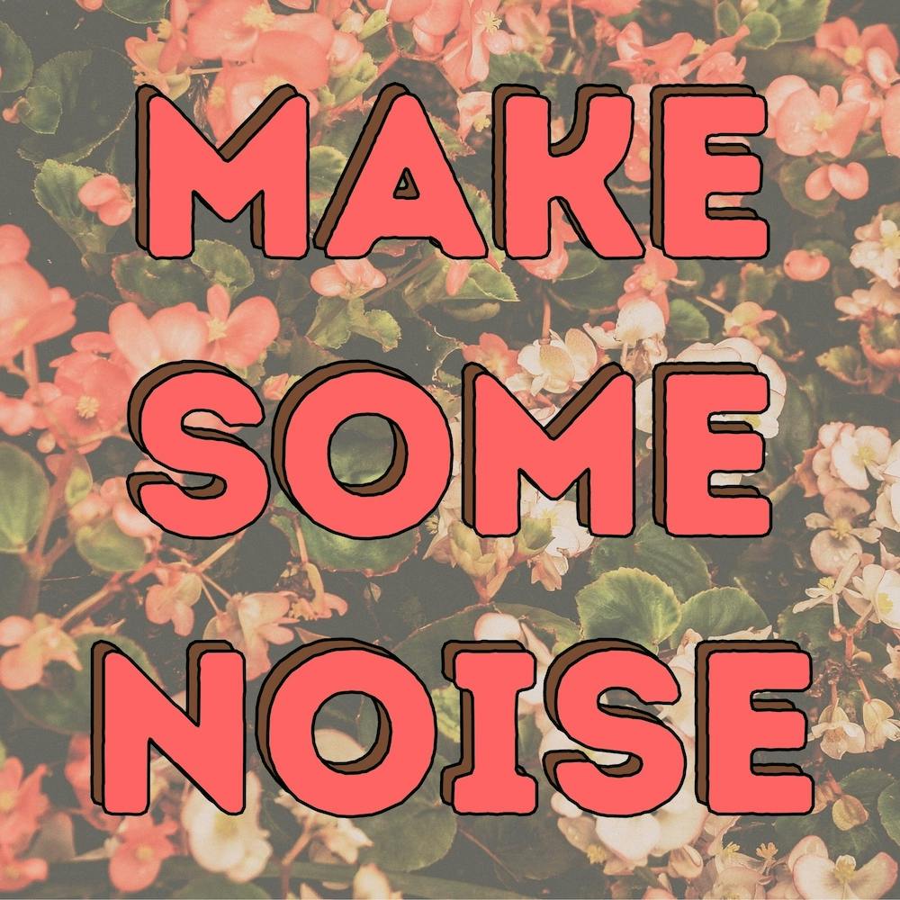 Make Some Noise - Floral Print