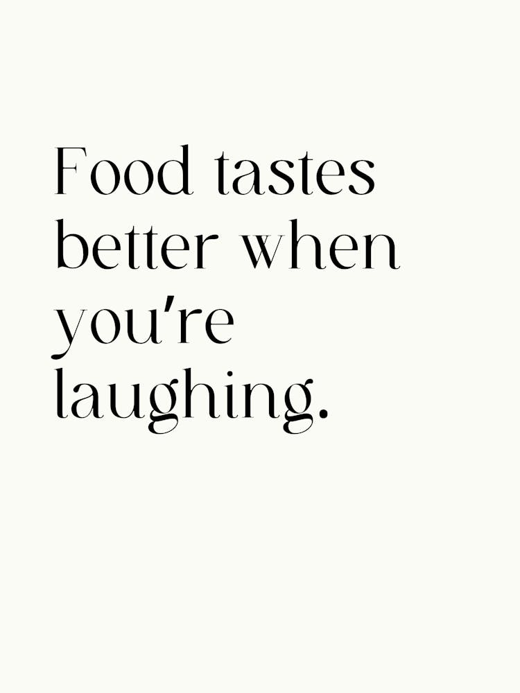 Food Tastes Better When You'Re Laughing