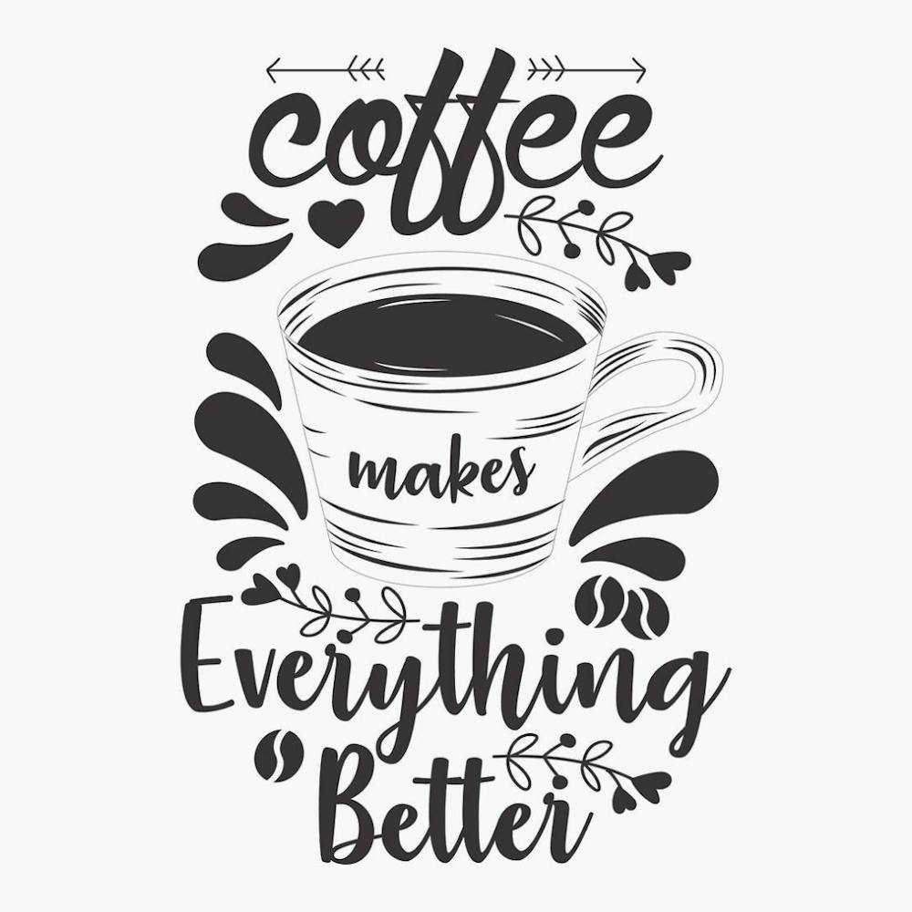 Coffee Makes Everything Better