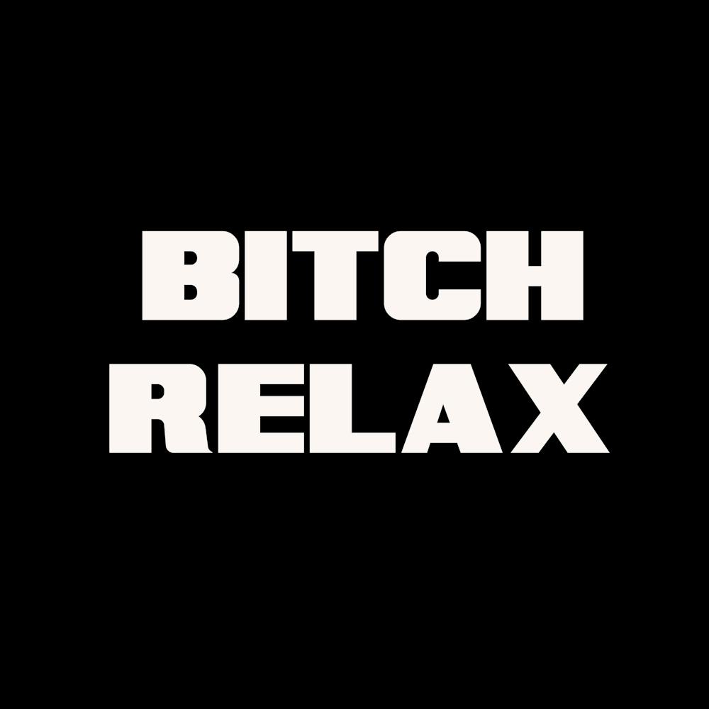 Bitch Relax