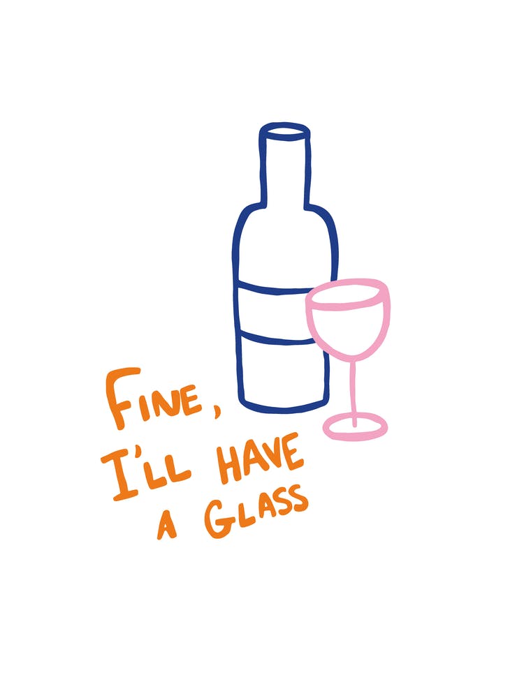 Fine I'll Have A Glass pink blue orange