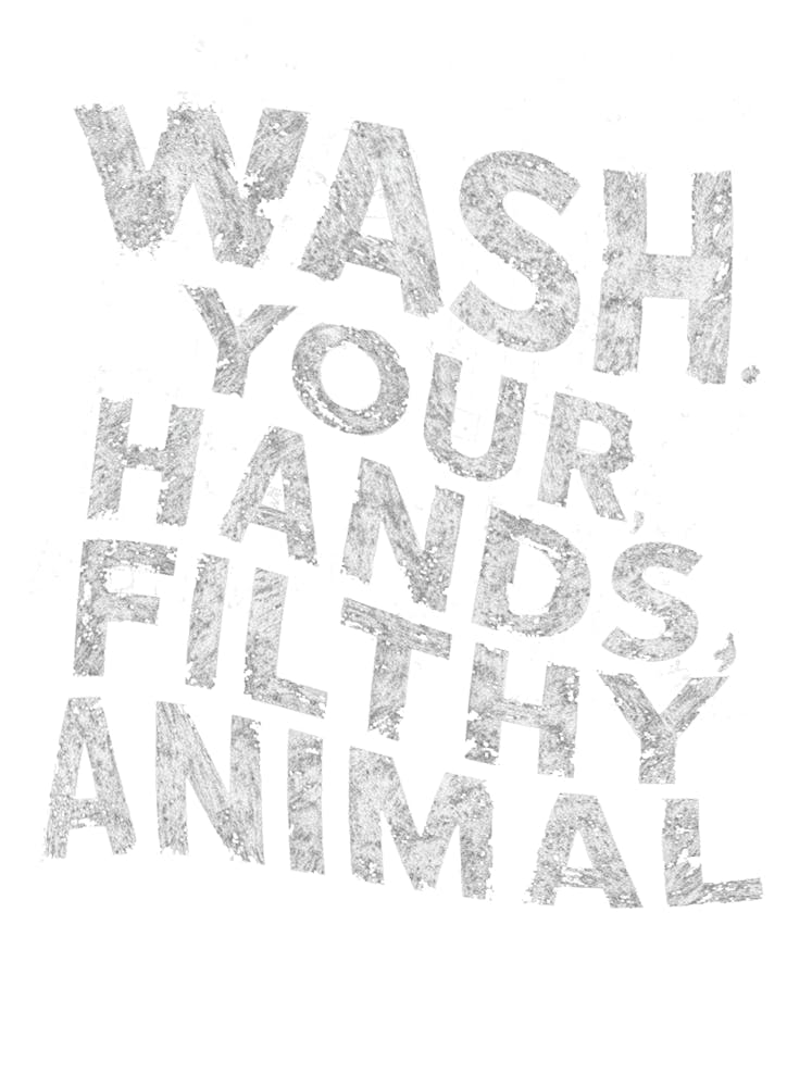 Wash Your Hands Filthy Animal
