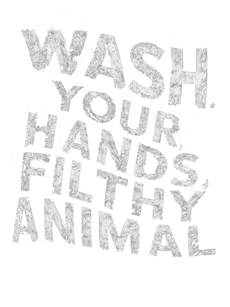 Wash Your Hands Filthy Animal