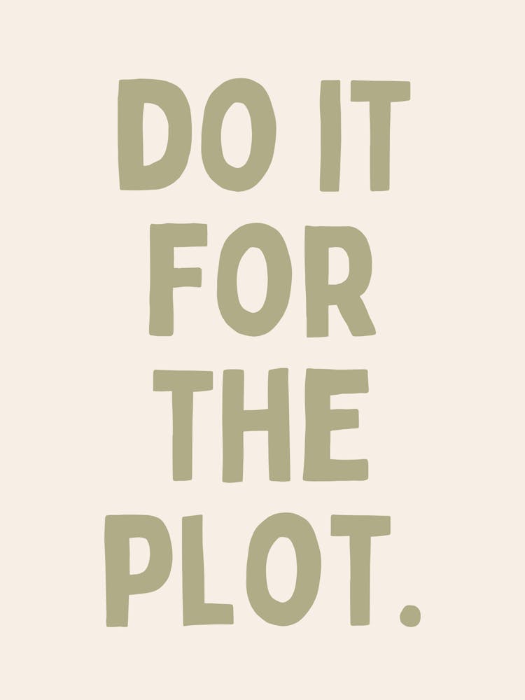 Do It For The Plot. | Oatmeal And Sage