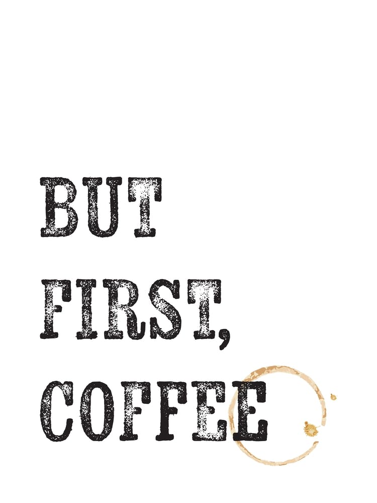 But First Coffee